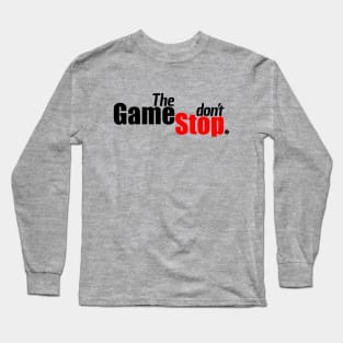 The Game Don't Stop $$$ Long Sleeve T-Shirt